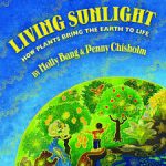 LIVING SUNLIGHT: HOW PLANTS BRING THE EARTH TO LIFE.